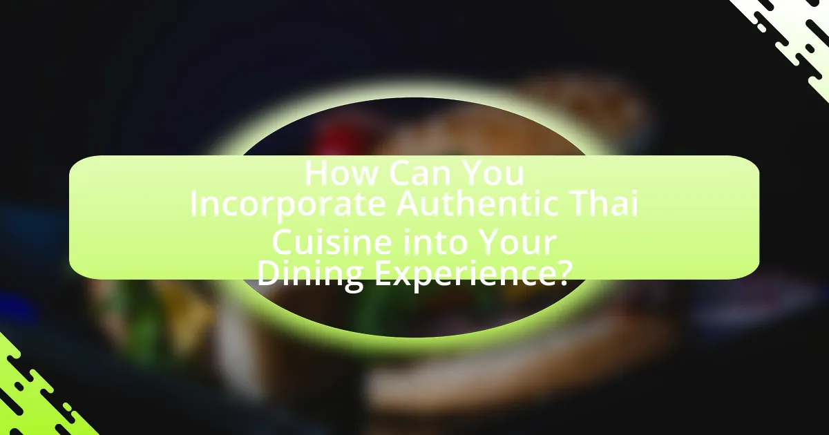 How Can You Incorporate Authentic Thai Cuisine into Your Dining Experience?