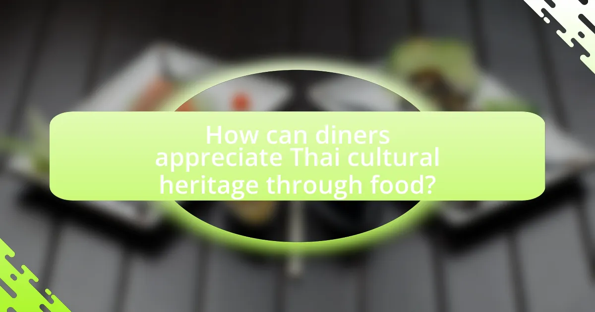 How can diners appreciate Thai cultural heritage through food?